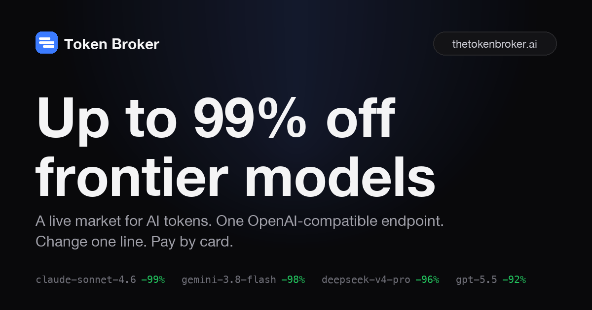Token Broker — A live market for AI tokens. Every request fills at the lowest verified offer, up to 99%…